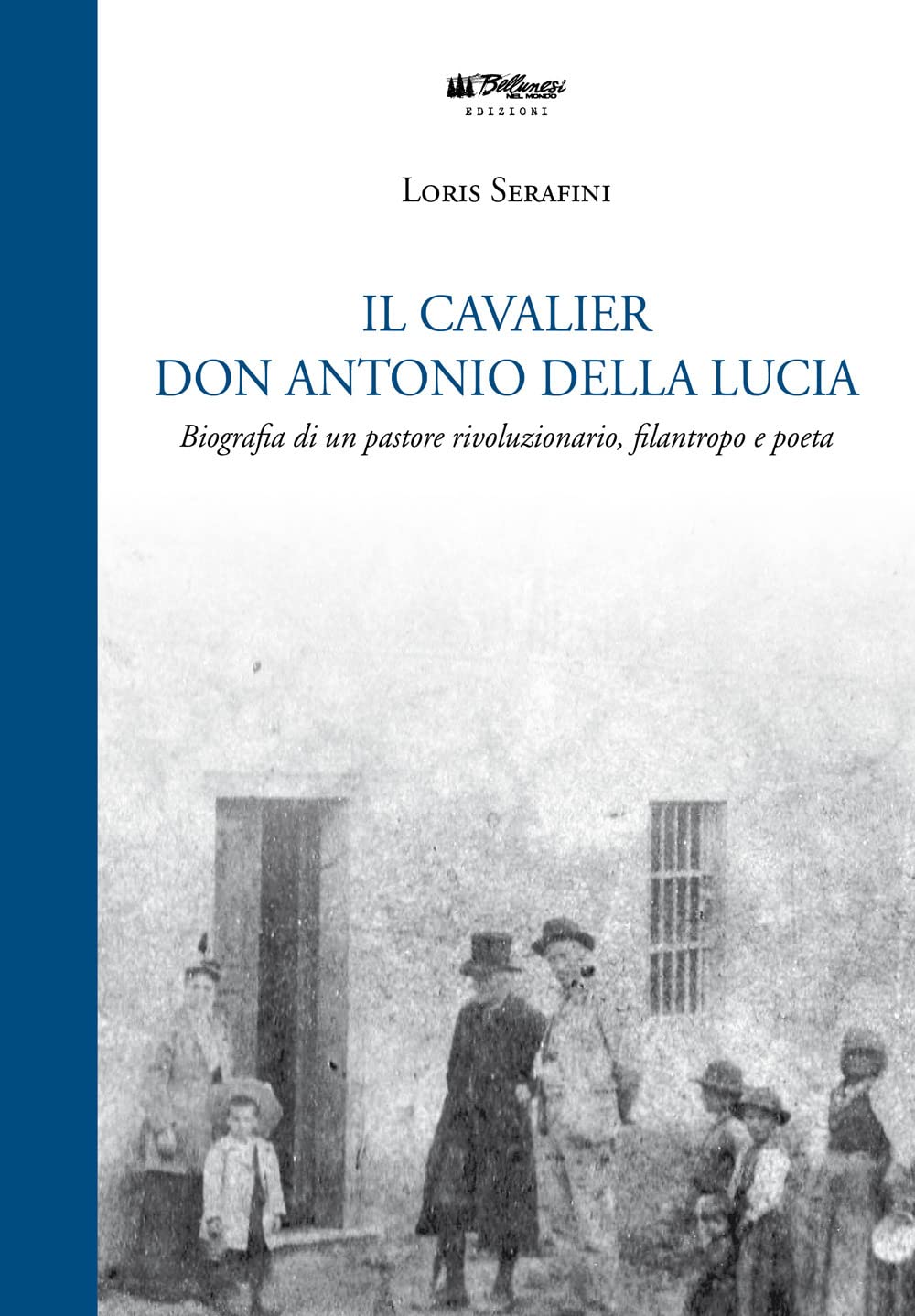 Il Cavalier don Antonio Della Lucia. Biografia di un pastore rivoluzionario, filantropo e profeta