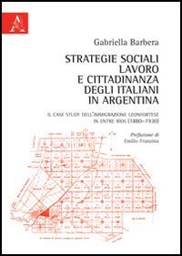 Strategie sociali, lavoro e cittadinanza degli italiani in Argentina. Il case study dell’immigrazione leonfortese in Entre Ríos (1880-1930)