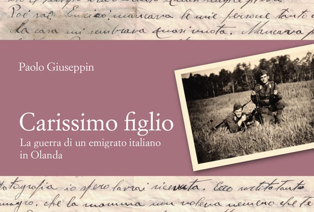 Carissimo figlio. La guerra di un emigrato italiano in Olanda